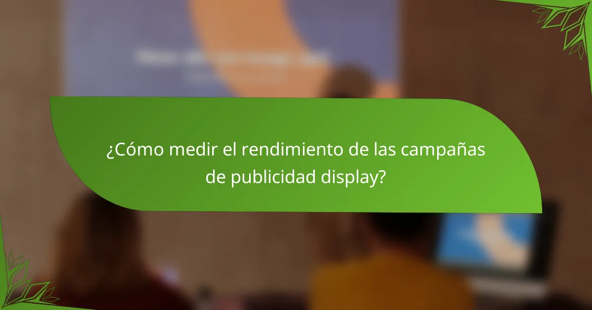¿Cómo medir el rendimiento de las campañas de publicidad display?