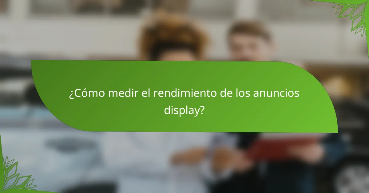 ¿Cómo medir el rendimiento de los anuncios display?