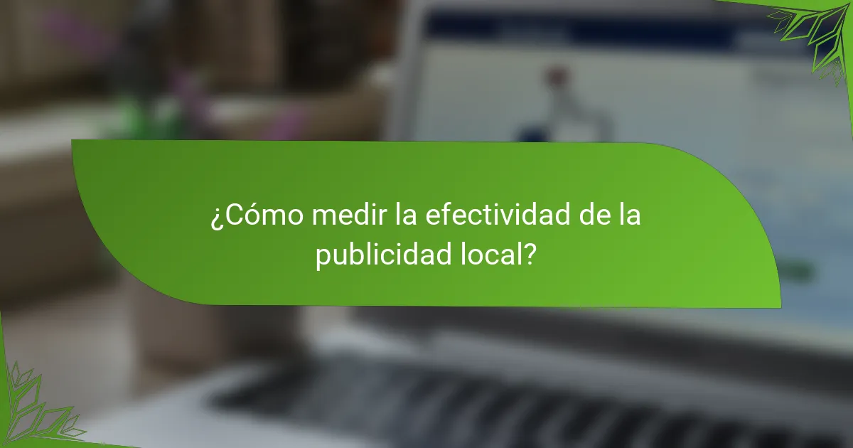 ¿Cómo medir la efectividad de la publicidad local?