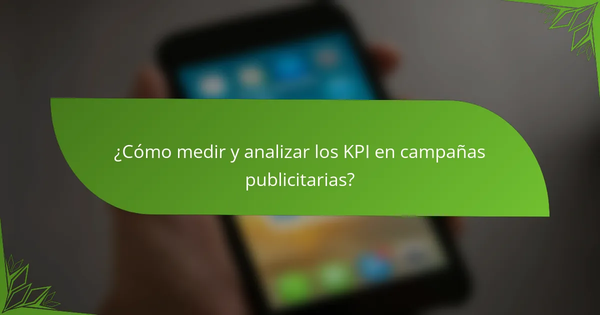 ¿Cómo medir y analizar los KPI en campañas publicitarias?