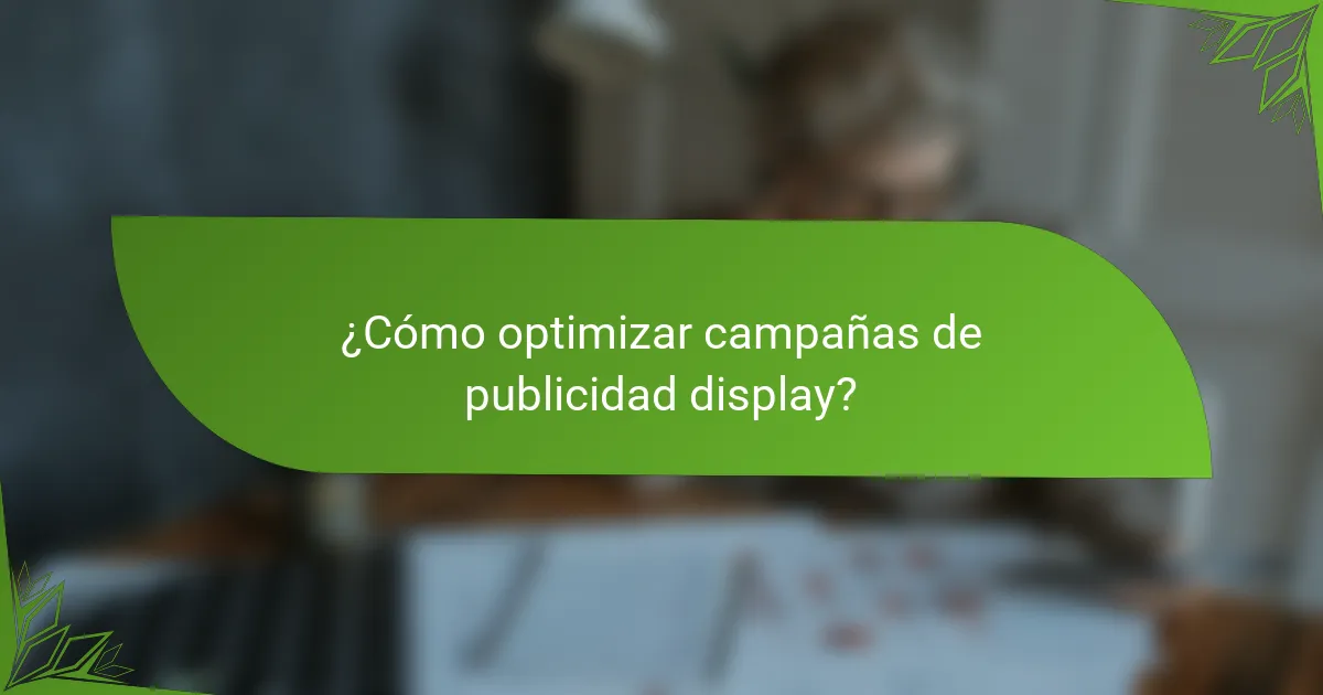 ¿Cómo optimizar campañas de publicidad display?