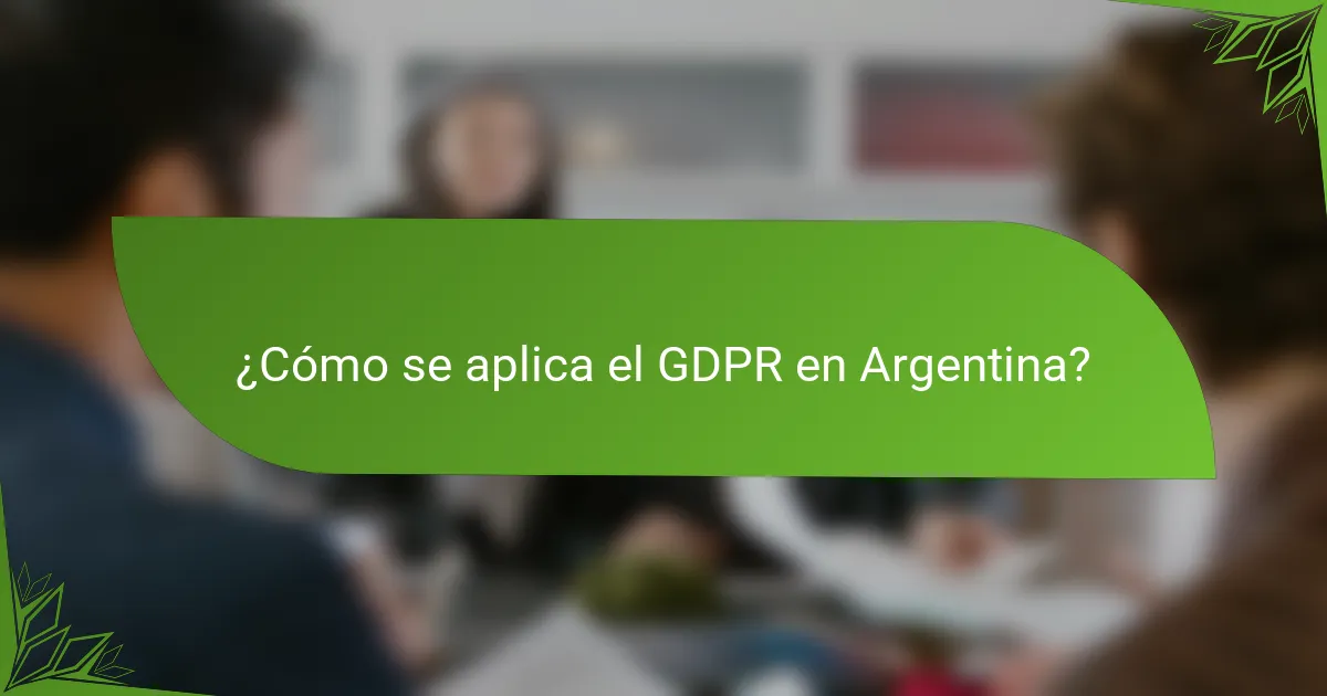 ¿Cómo se aplica el GDPR en Argentina?