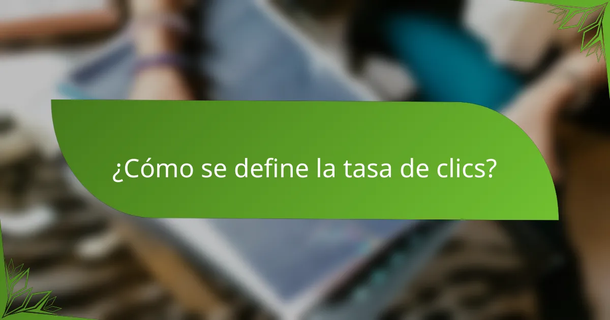 ¿Cómo se define la tasa de clics?