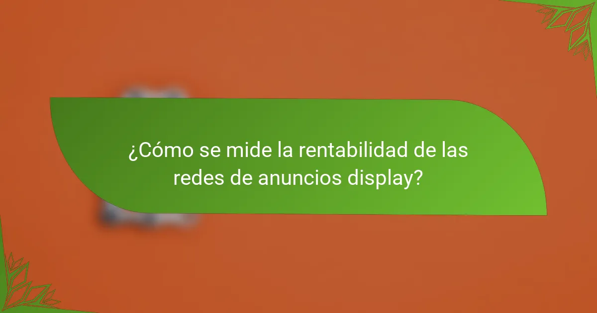 ¿Cómo se mide la rentabilidad de las redes de anuncios display?