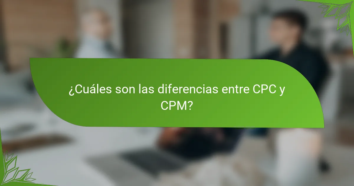 ¿Cuáles son las diferencias entre CPC y CPM?