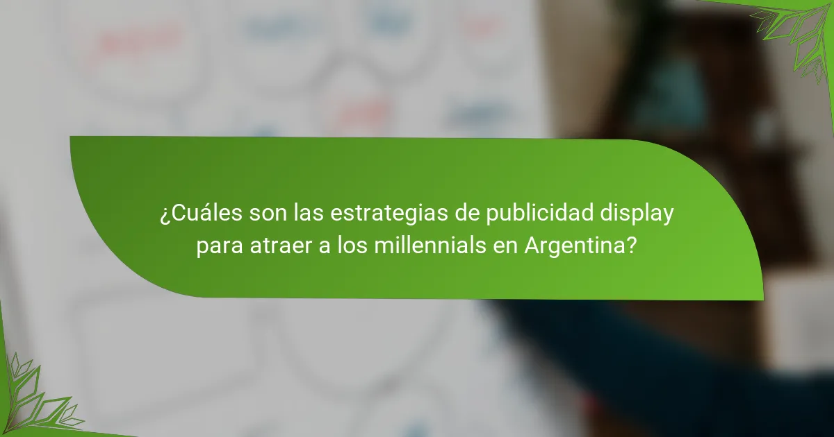¿Cuáles son las estrategias de publicidad display para atraer a los millennials en Argentina?