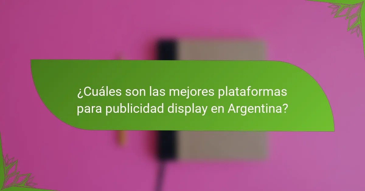 ¿Cuáles son las mejores plataformas para publicidad display en Argentina?