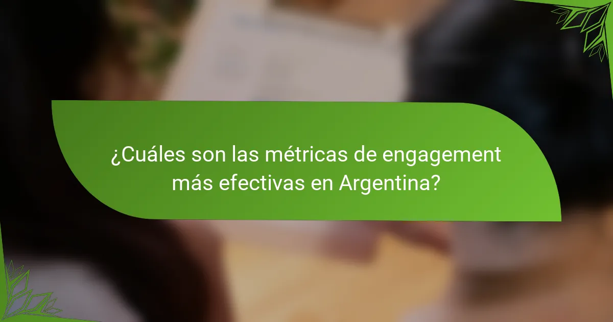 ¿Cuáles son las métricas de engagement más efectivas en Argentina?