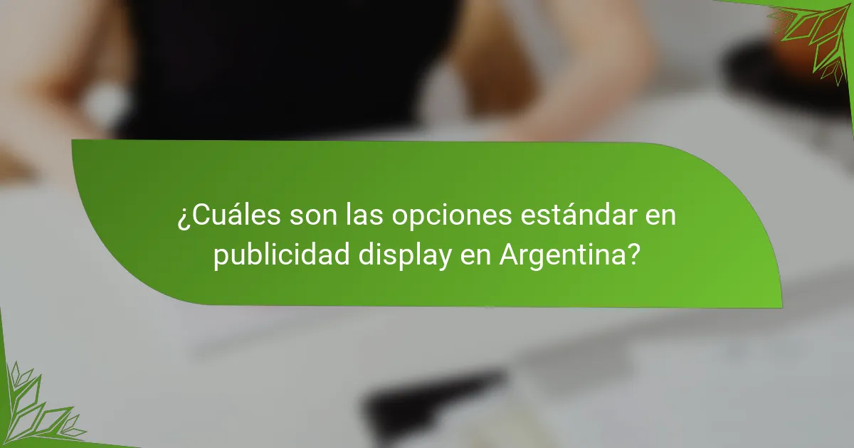 ¿Cuáles son las opciones estándar en publicidad display en Argentina?