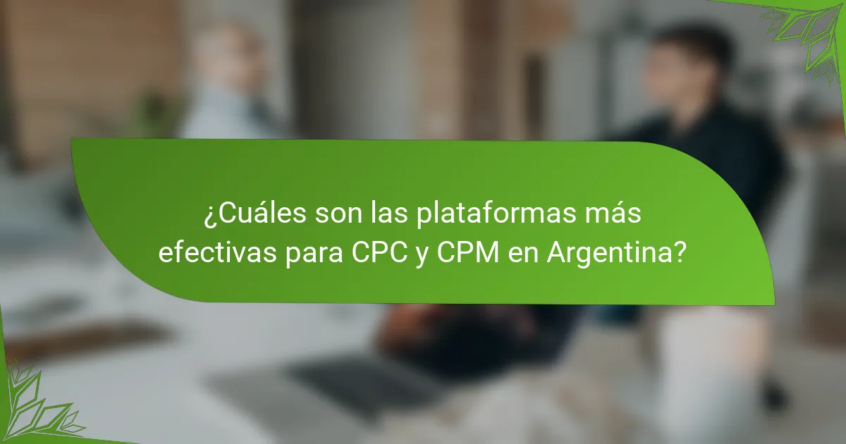 ¿Cuáles son las plataformas más efectivas para CPC y CPM en Argentina?