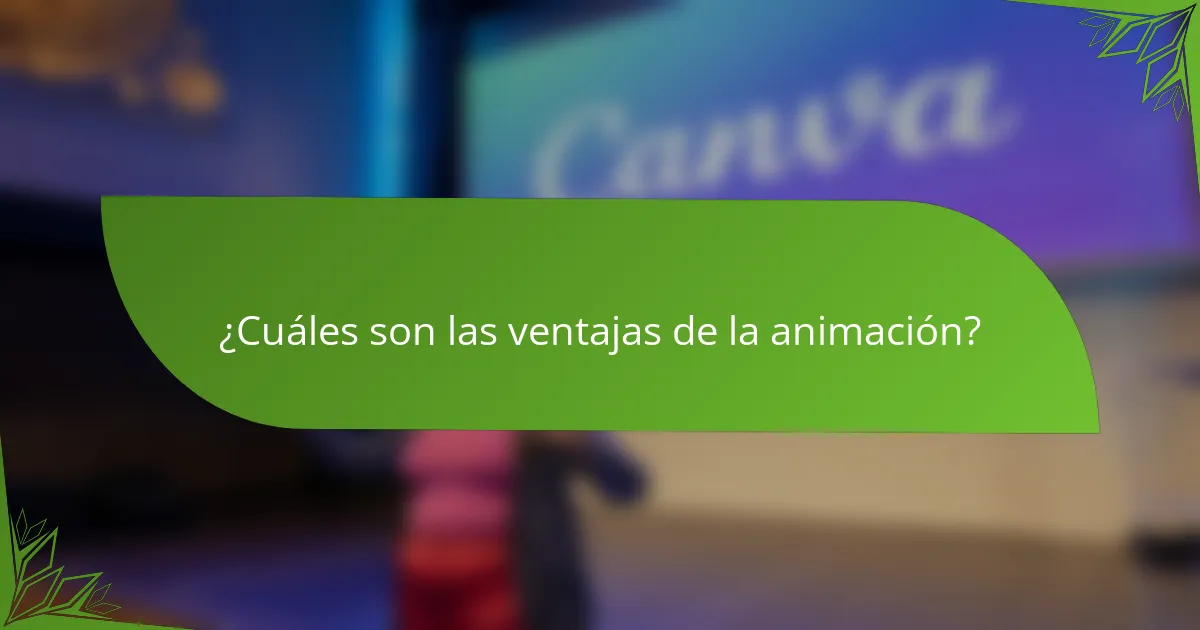 ¿Cuáles son las ventajas de la animación?