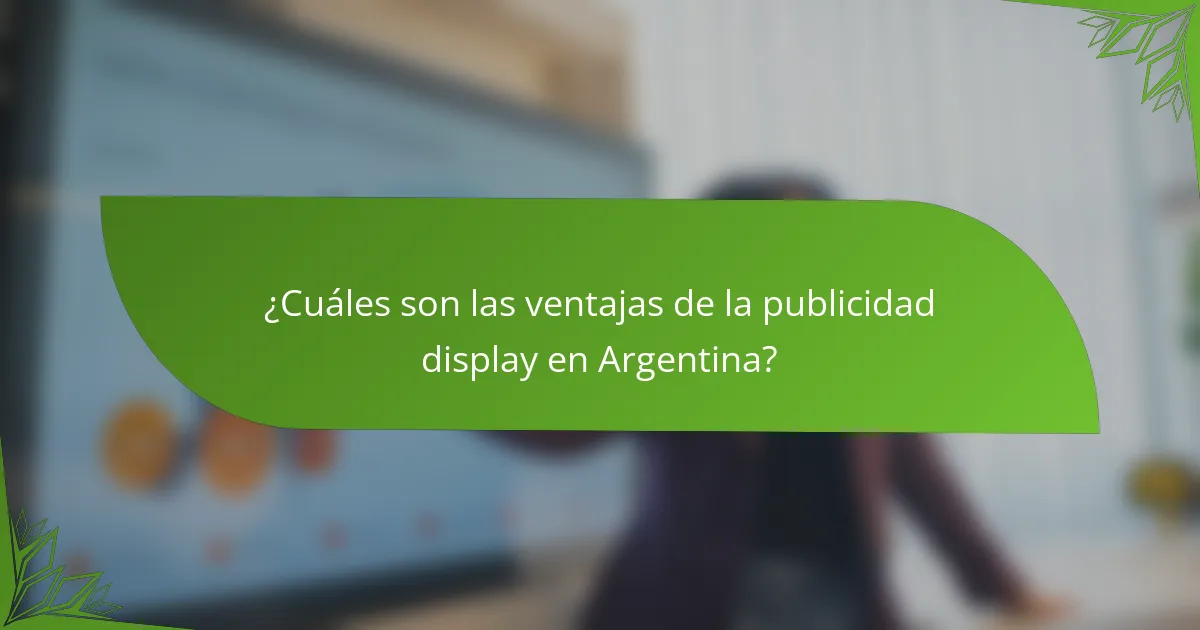 ¿Cuáles son las ventajas de la publicidad display en Argentina?
