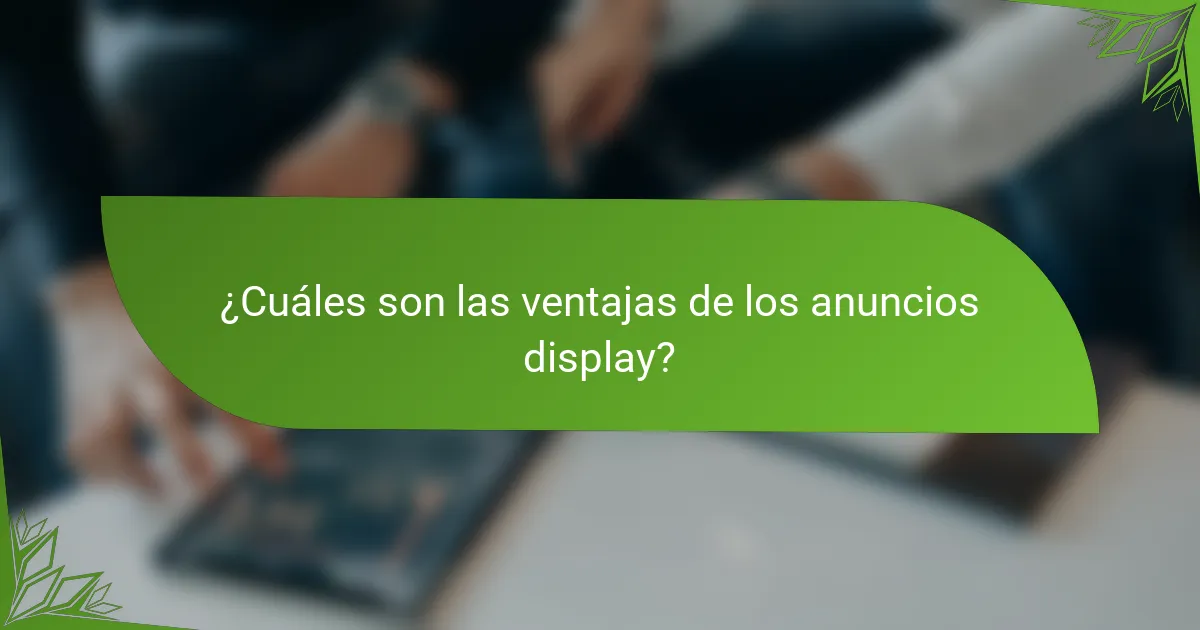 ¿Cuáles son las ventajas de los anuncios display?