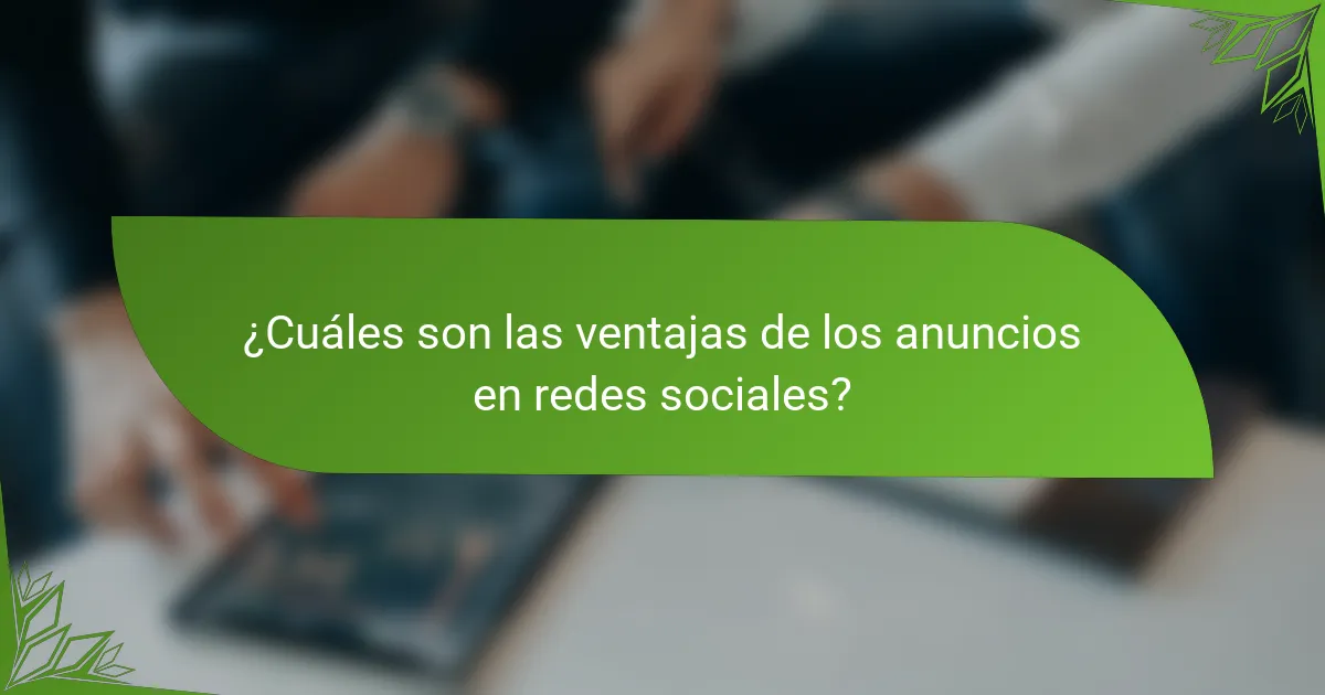 ¿Cuáles son las ventajas de los anuncios en redes sociales?