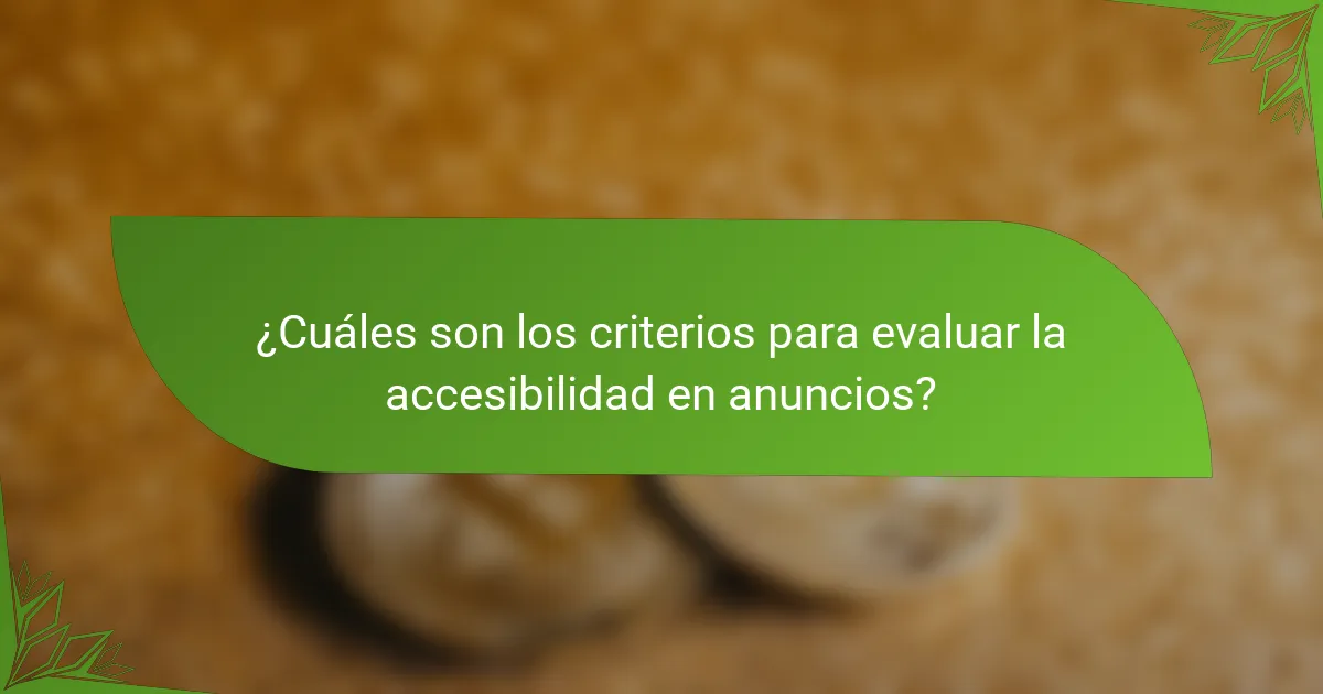 ¿Cuáles son los criterios para evaluar la accesibilidad en anuncios?