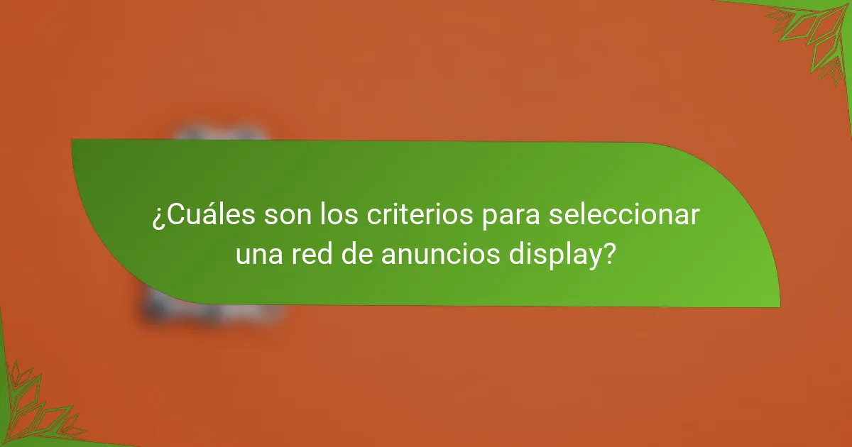 ¿Cuáles son los criterios para seleccionar una red de anuncios display?