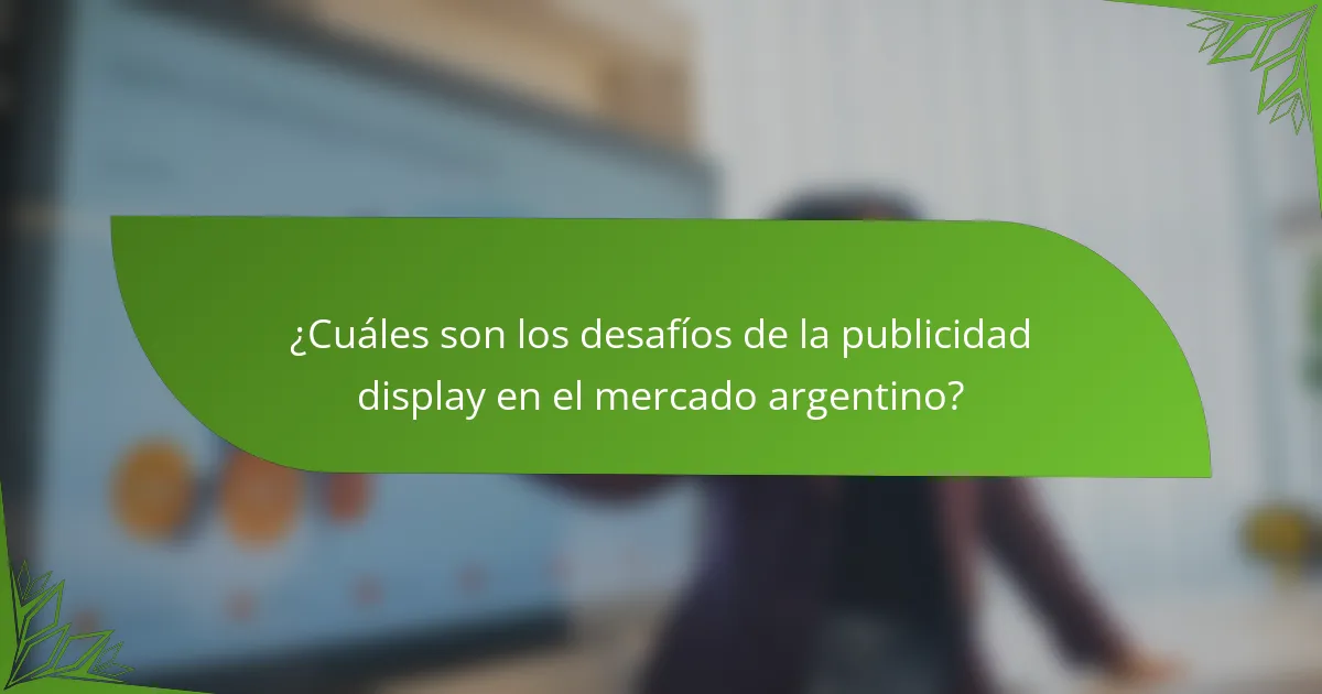 ¿Cuáles son los desafíos de la publicidad display en el mercado argentino?