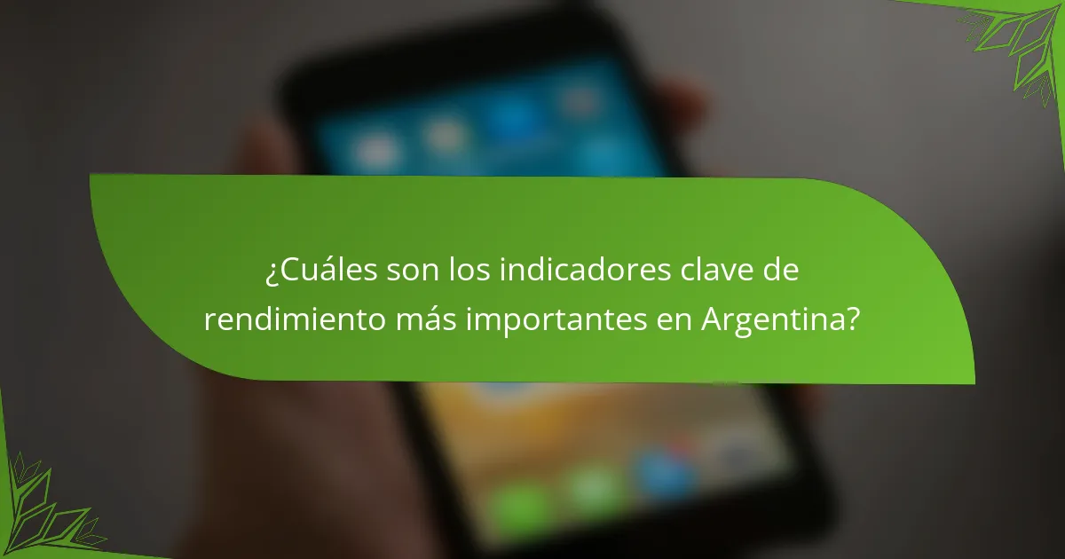 ¿Cuáles son los indicadores clave de rendimiento más importantes en Argentina?