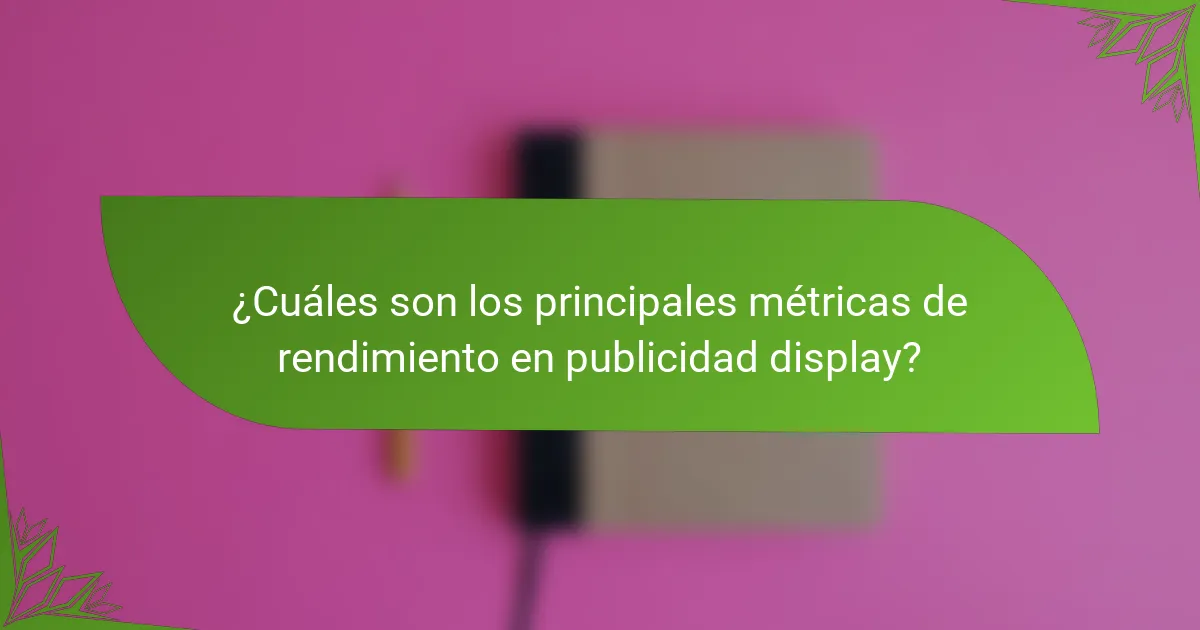 ¿Cuáles son los principales métricas de rendimiento en publicidad display?