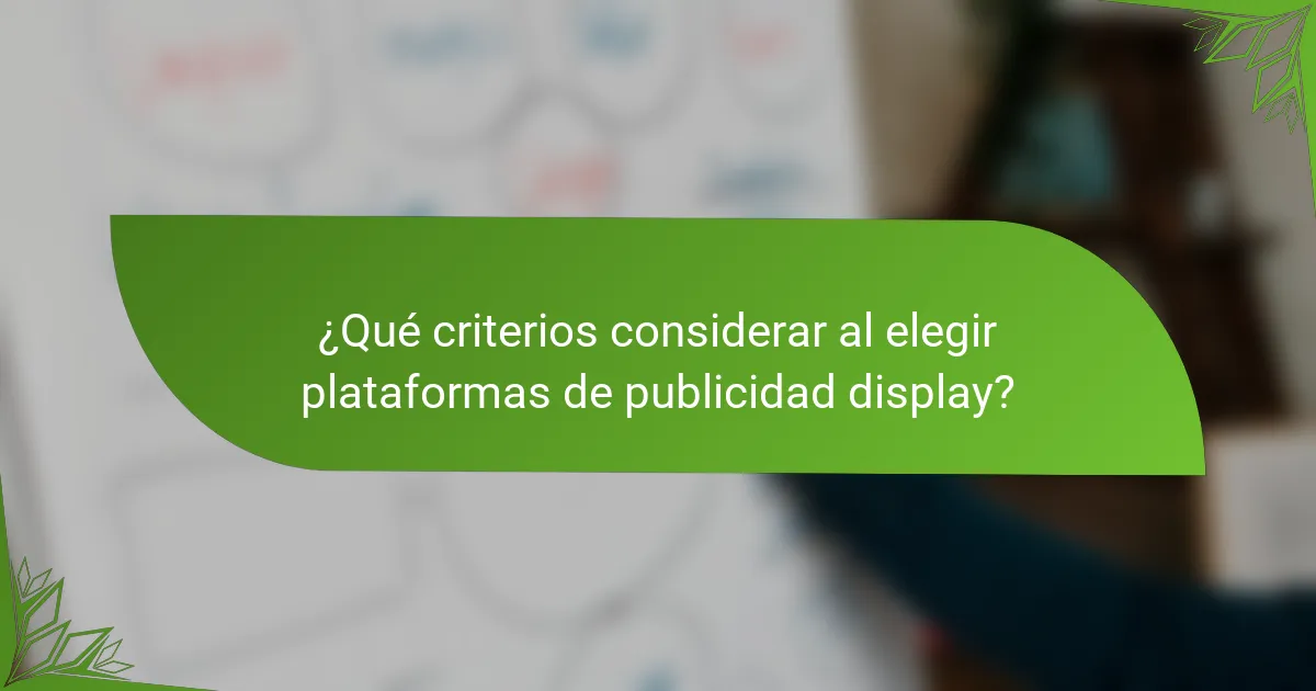 ¿Qué criterios considerar al elegir plataformas de publicidad display?