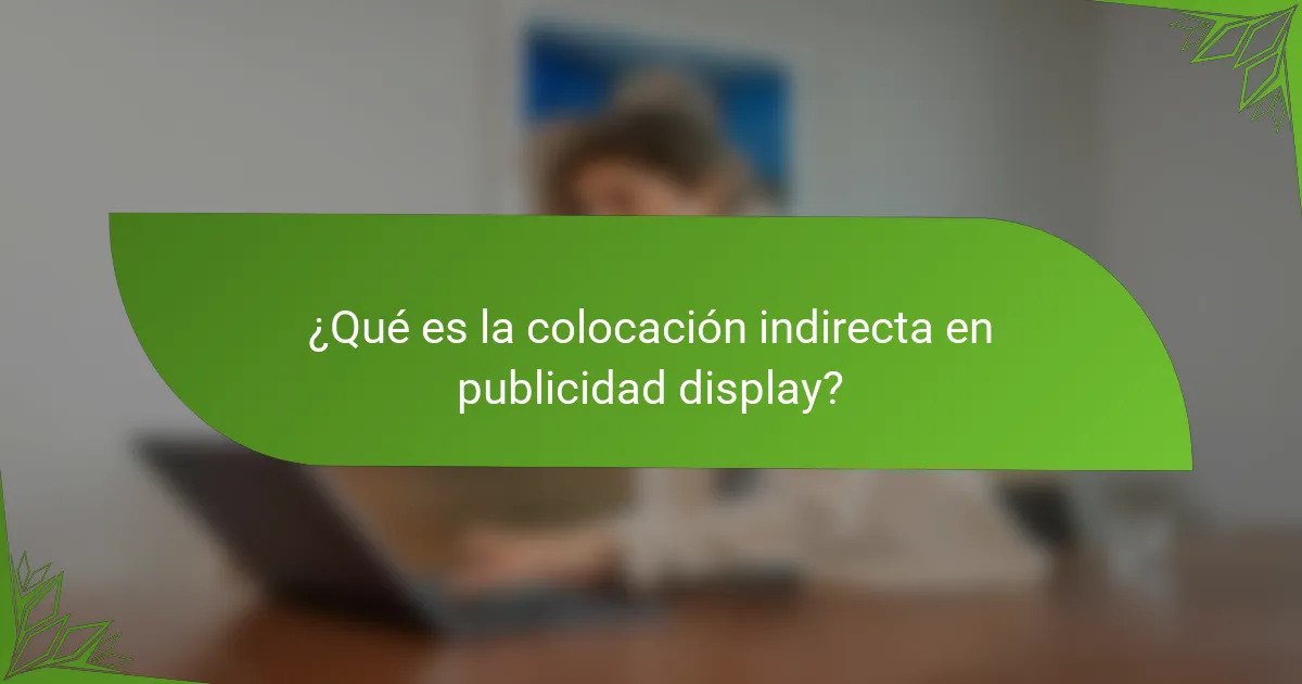 ¿Qué es la colocación indirecta en publicidad display?