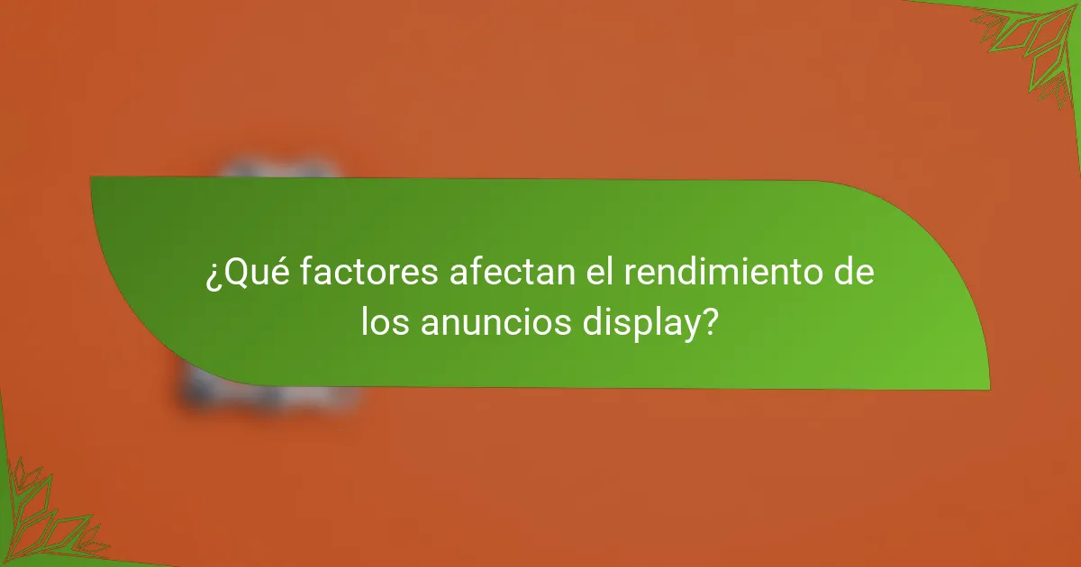 ¿Qué factores afectan el rendimiento de los anuncios display?