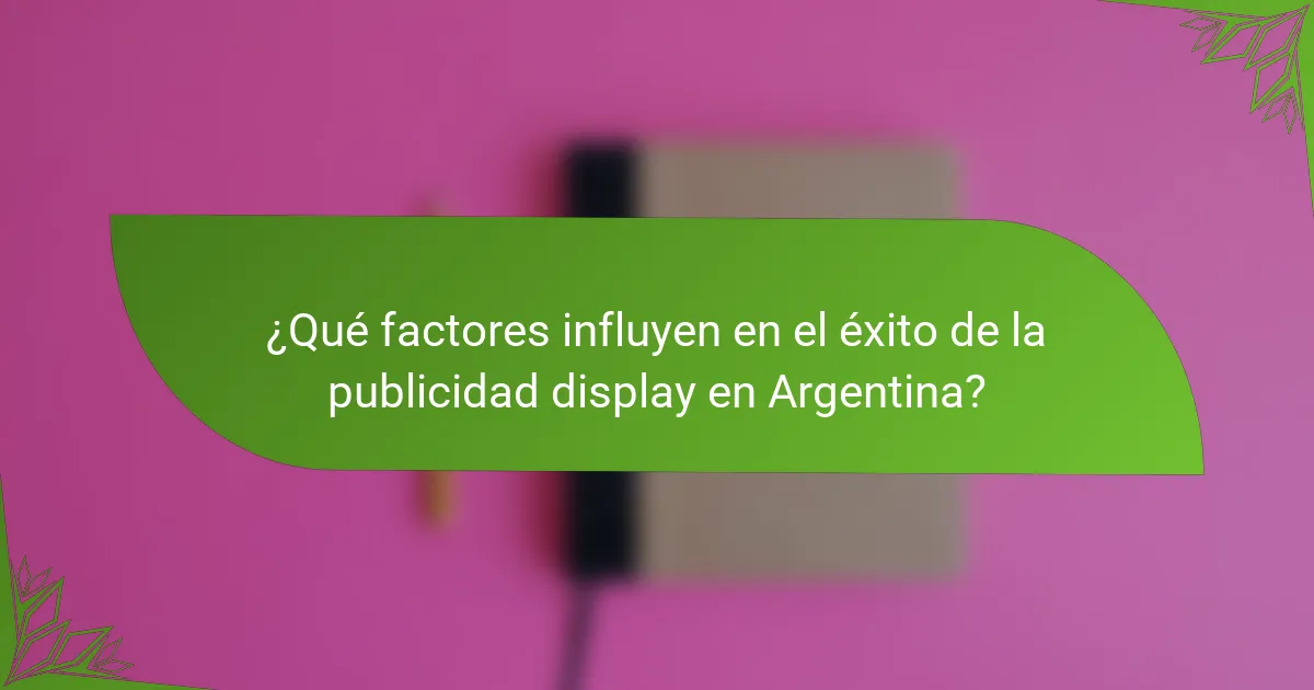 ¿Qué factores influyen en el éxito de la publicidad display en Argentina?