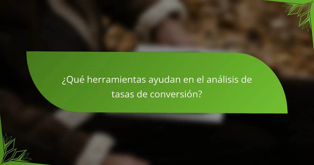 ¿Qué herramientas ayudan en el análisis de tasas de conversión?