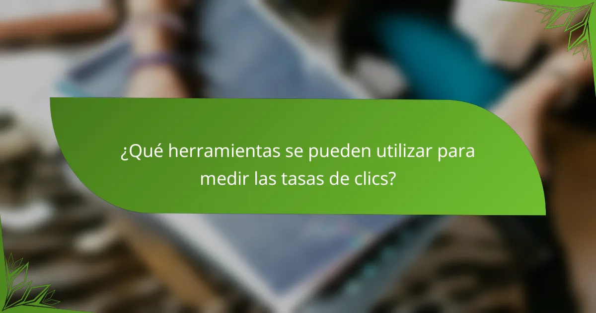 ¿Qué herramientas se pueden utilizar para medir las tasas de clics?