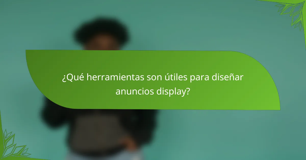 ¿Qué herramientas son útiles para diseñar anuncios display?