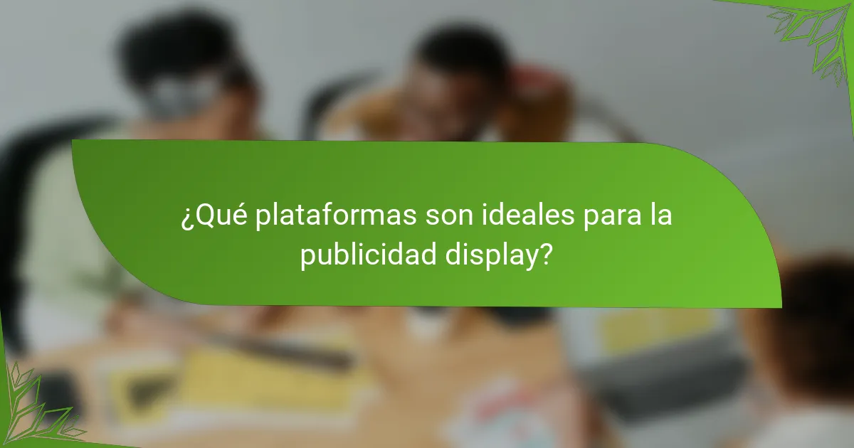 ¿Qué plataformas son ideales para la publicidad display?
