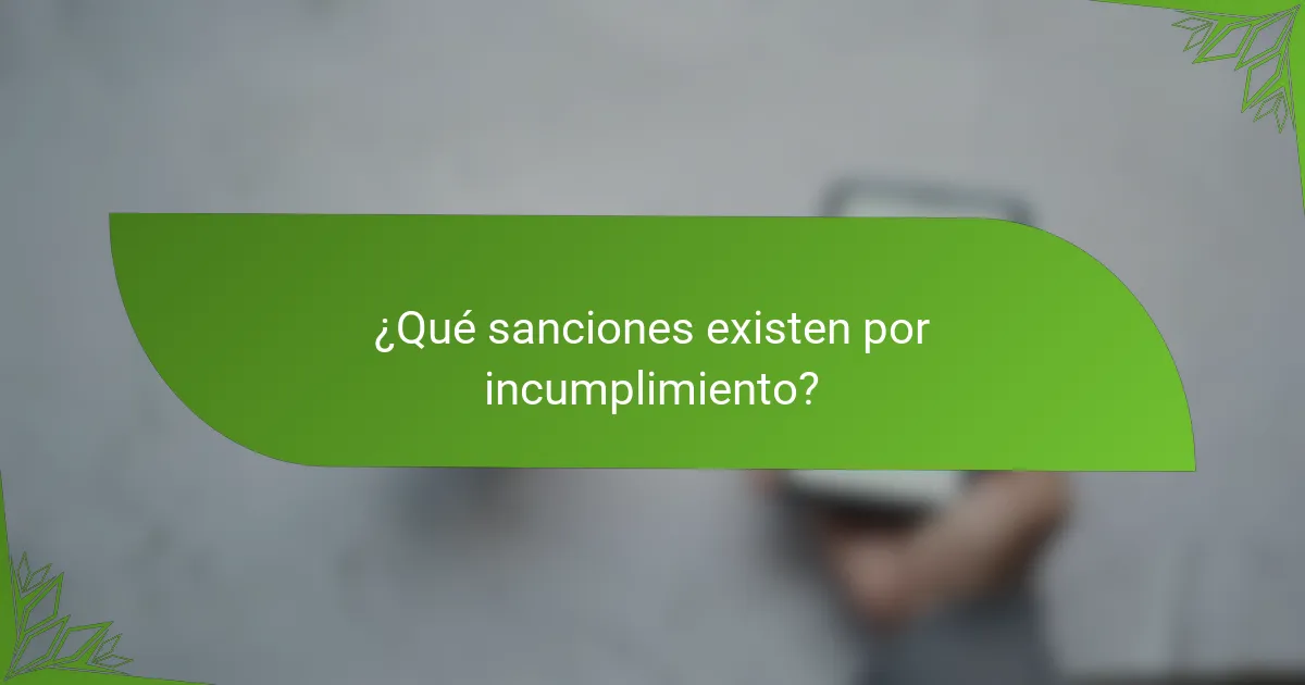 ¿Qué sanciones existen por incumplimiento?