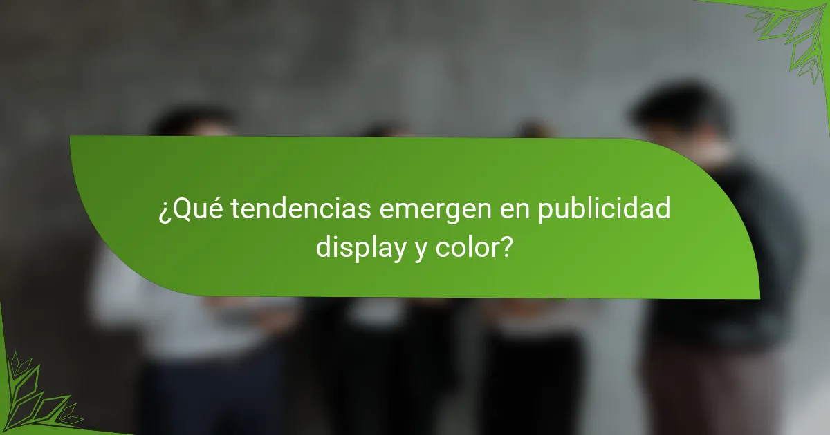 ¿Qué tendencias emergen en publicidad display y color?